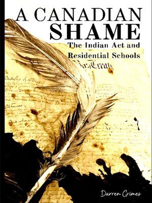 cover image of A Canadian Shame--The Indian Act and Residential Schools